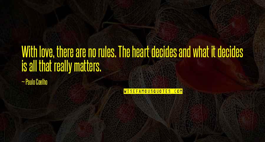 Love Matters Quotes By Paulo Coelho: With love, there are no rules. The heart