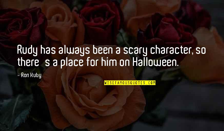 Love Me At My Worst Quotes By Ron Kuby: Rudy has always been a scary character, so