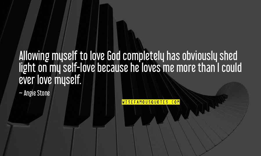 Love Me Completely Quotes By Angie Stone: Allowing myself to love God completely has obviously