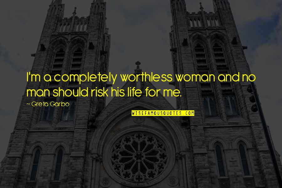 Love Me Completely Quotes By Greta Garbo: I'm a completely worthless woman and no man