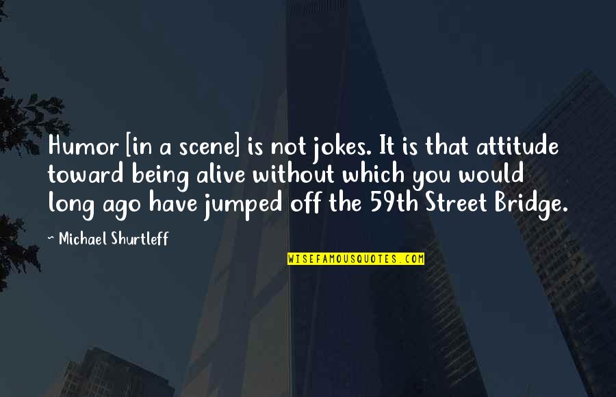 Love Me Dont Hate Me Quotes By Michael Shurtleff: Humor [in a scene] is not jokes. It