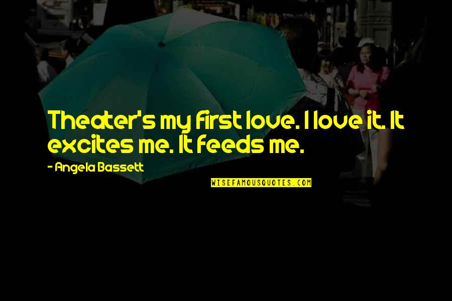 Love Me First Quotes By Angela Bassett: Theater's my first love. I love it. It