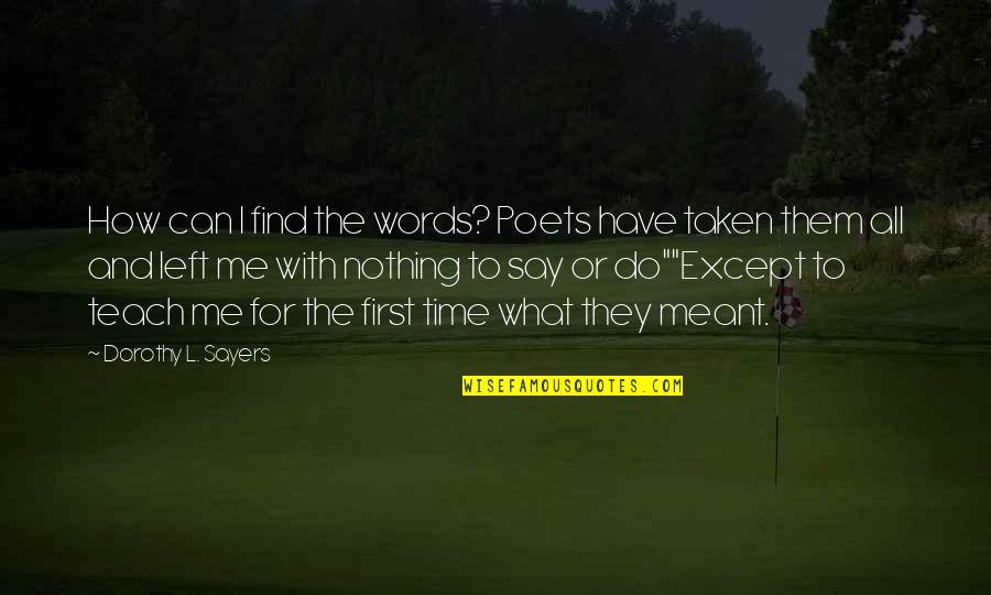 Love Me First Quotes By Dorothy L. Sayers: How can I find the words? Poets have