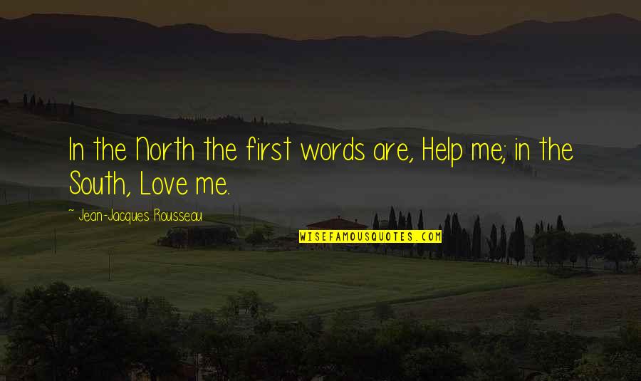 Love Me First Quotes By Jean-Jacques Rousseau: In the North the first words are, Help
