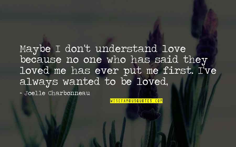 Love Me First Quotes By Joelle Charbonneau: Maybe I don't understand love because no one