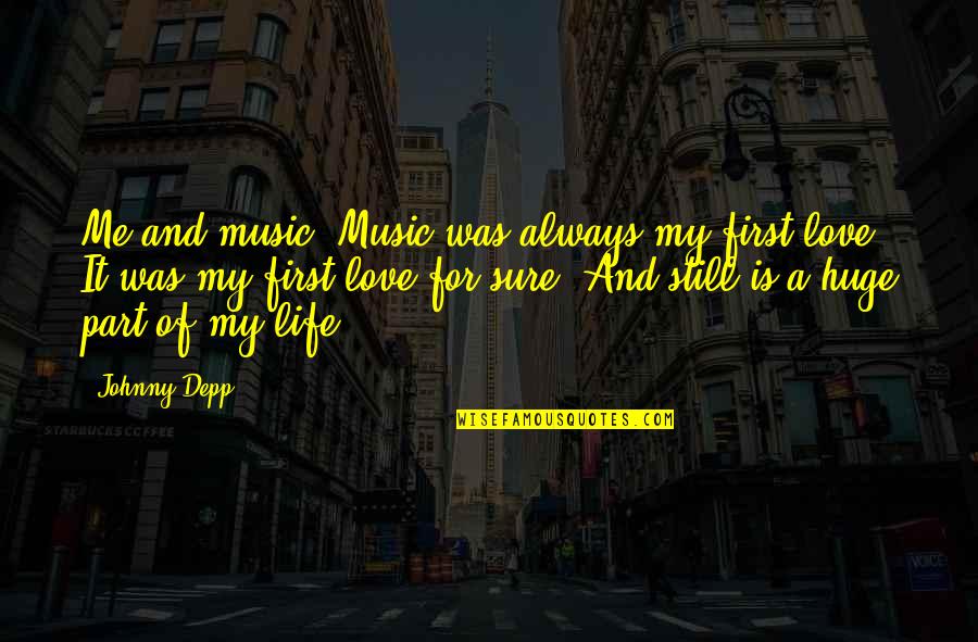 Love Me First Quotes By Johnny Depp: Me and music. Music was always my first