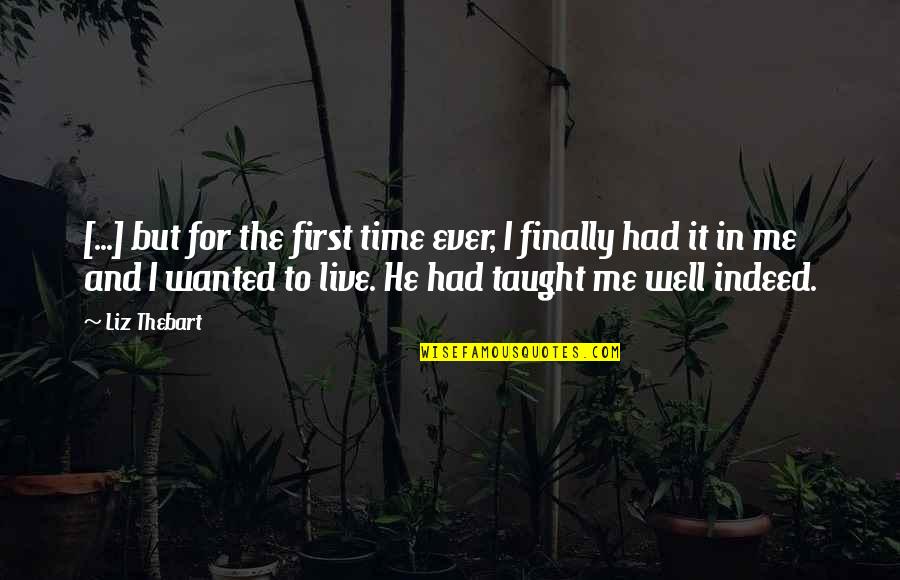 Love Me First Quotes By Liz Thebart: [...] but for the first time ever, I