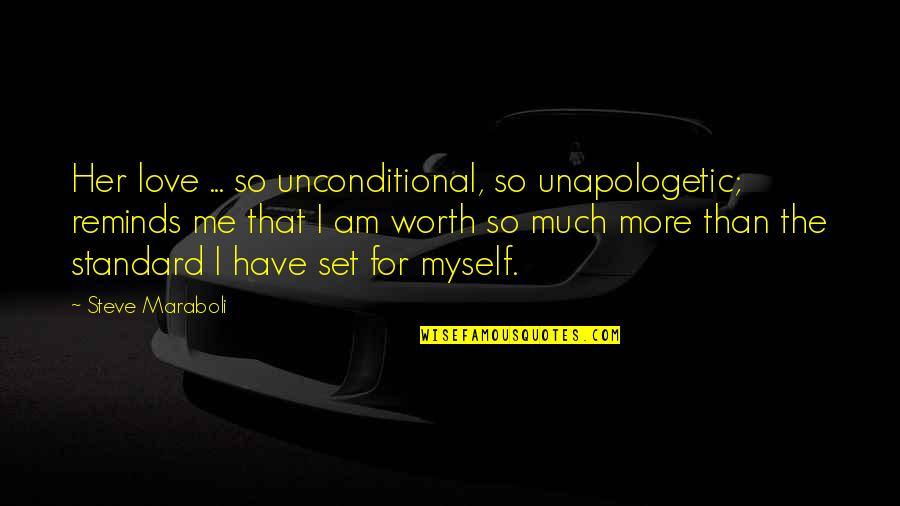 Love Me For I Am Quotes By Steve Maraboli: Her love ... so unconditional, so unapologetic; reminds