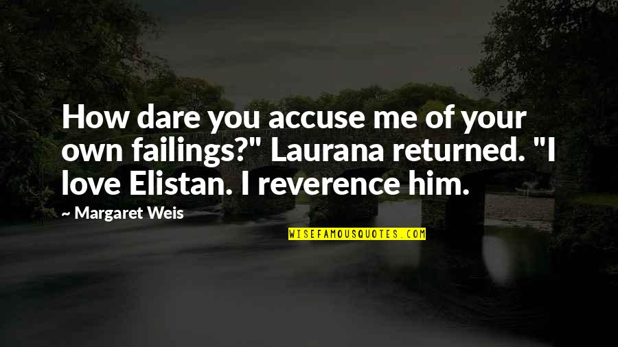 Love Me If You Dare Quotes By Margaret Weis: How dare you accuse me of your own