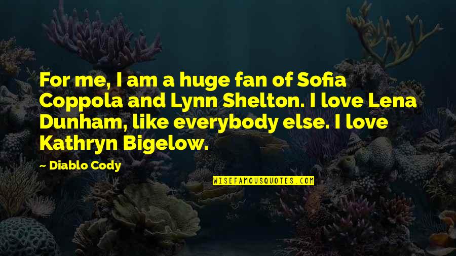 Love Me Like I Am Quotes By Diablo Cody: For me, I am a huge fan of