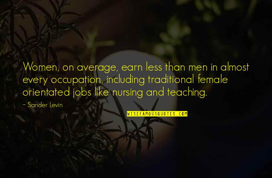 Love Me Like Theres No Tomorrow Quotes By Sander Levin: Women, on average, earn less than men in