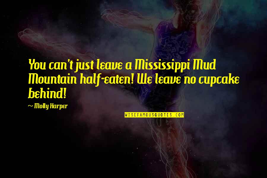 Love Me Like You Do Song Quotes By Molly Harper: You can't just leave a Mississippi Mud Mountain