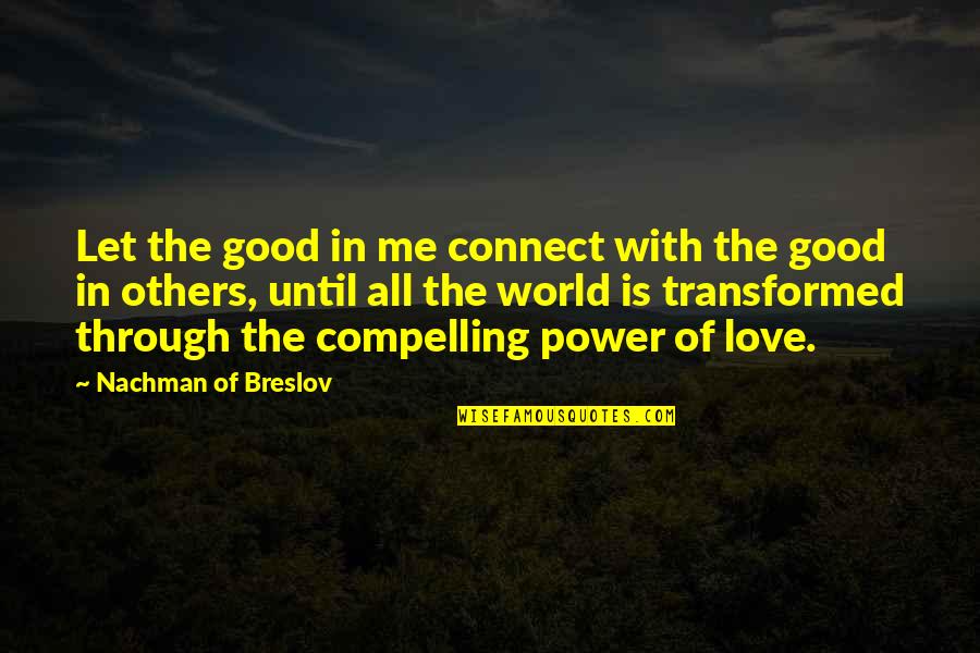 Love Me Love Me Quotes By Nachman Of Breslov: Let the good in me connect with the