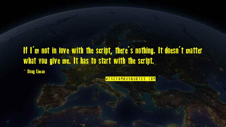 Love Me No Matter What Quotes By Doug Liman: If I'm not in love with the script,