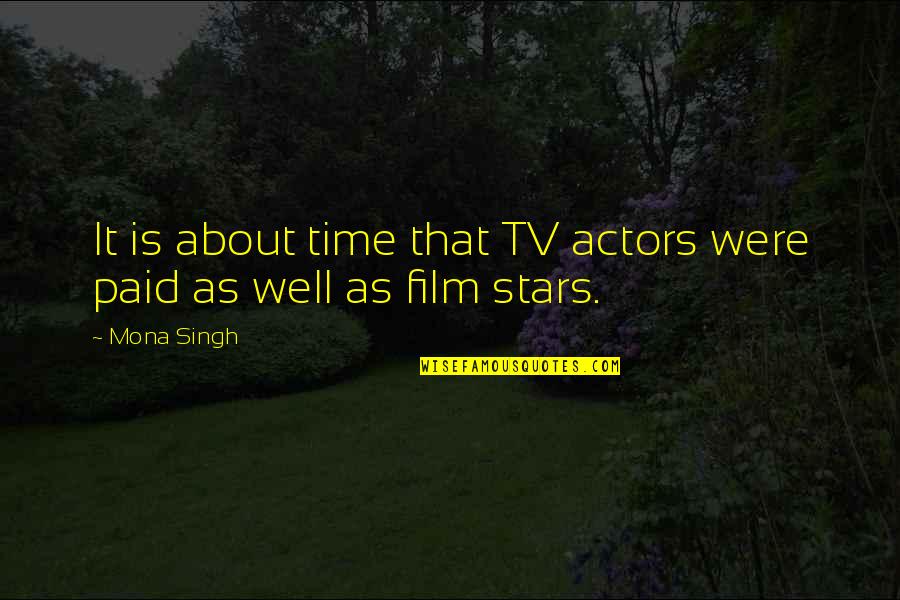 Love Me Now Before I Die Quotes By Mona Singh: It is about time that TV actors were