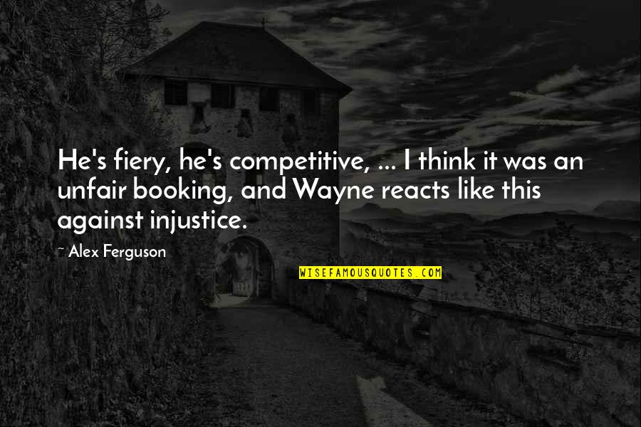 Love Me Now Not When I'm Gone Quotes By Alex Ferguson: He's fiery, he's competitive, ... I think it