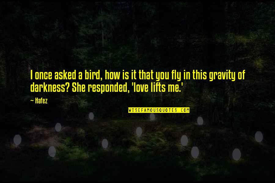 Love Me Once Quotes By Hafez: I once asked a bird, how is it Love Me Once Quotes By Hafez: I once asked a bird, how is it