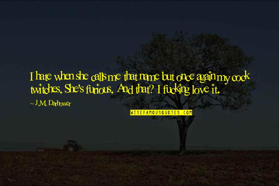 Love Me Once Quotes By J.M. Darhower: I hate when she calls me that name