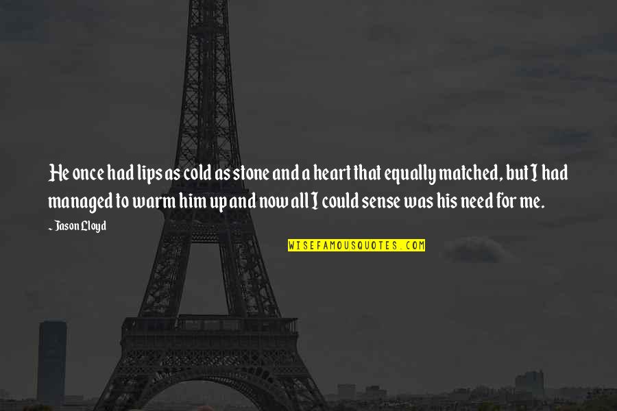 Love Me Once Quotes By Jason Lloyd: He once had lips as cold as stone Love Me Once Quotes By Jason Lloyd: He once had lips as cold as stone