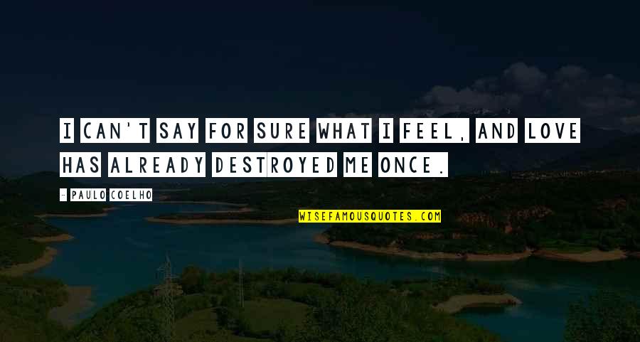 Love Me Once Quotes By Paulo Coelho: I can't say for sure what I feel, Love Me Once Quotes By Paulo Coelho: I can't say for sure what I feel,