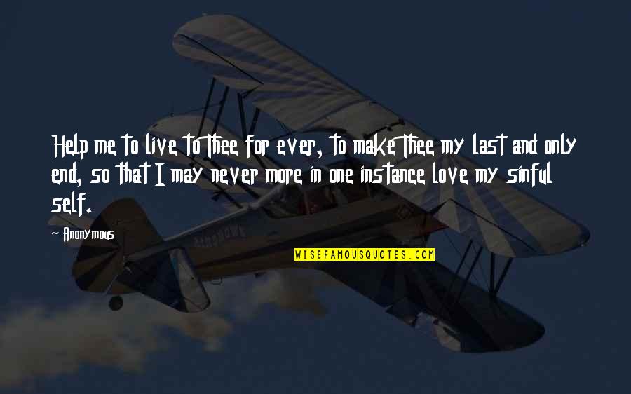 Love Me Only Me Quotes By Anonymous: Help me to live to Thee for ever,