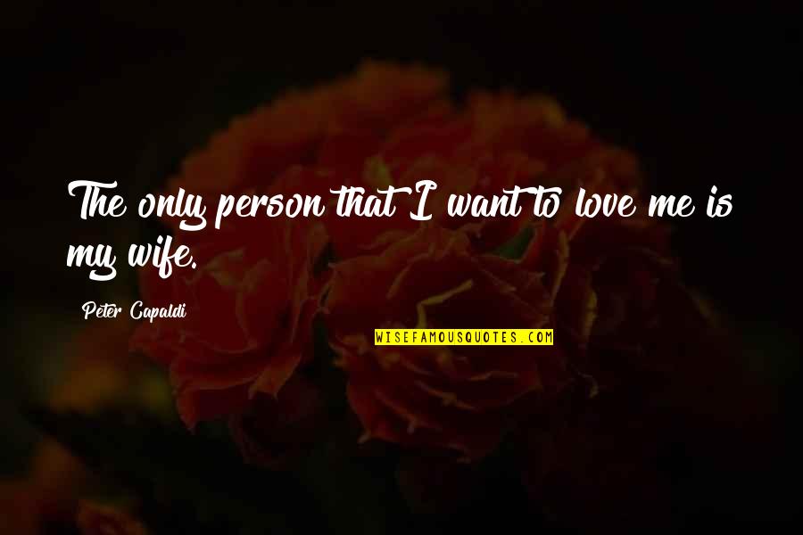 Love Me Only Me Quotes By Peter Capaldi: The only person that I want to love