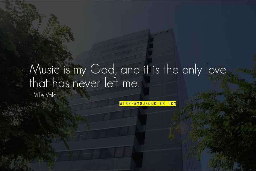 Love Me Only Me Quotes By Ville Valo: Music is my God, and it is the