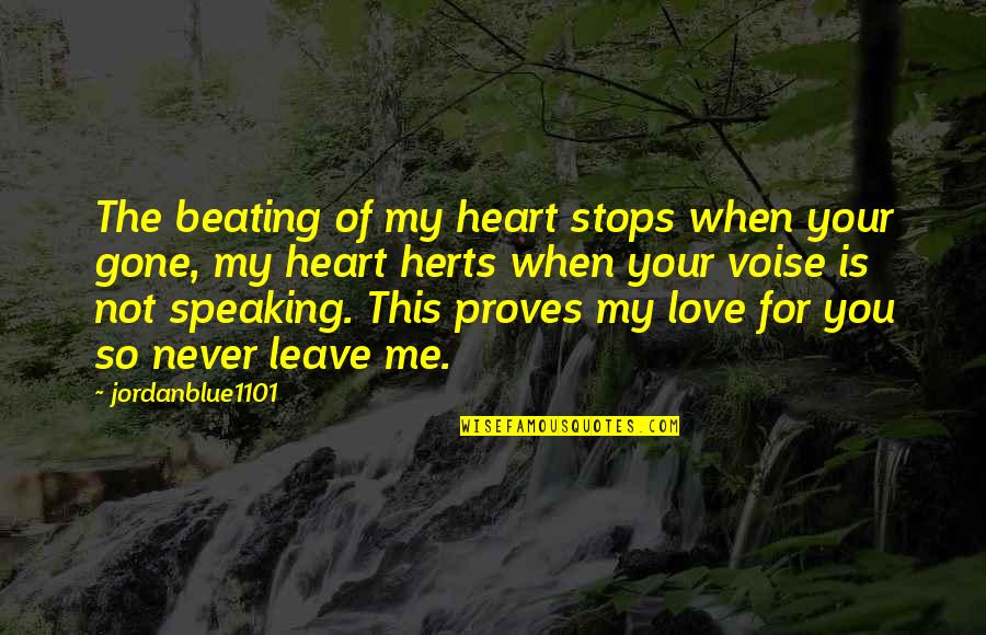 Love Me Or Leave Me Quotes By Jordanblue1101: The beating of my heart stops when your