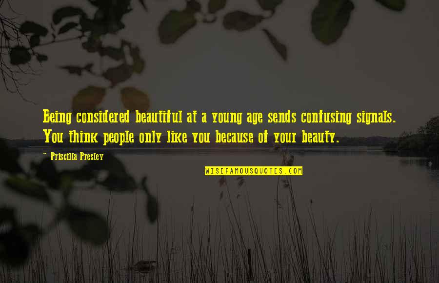 Love Me The Way I Am Picture Quotes By Priscilla Presley: Being considered beautiful at a young age sends Love Me The Way I Am Picture Quotes By Priscilla Presley: Being considered beautiful at a young age sends