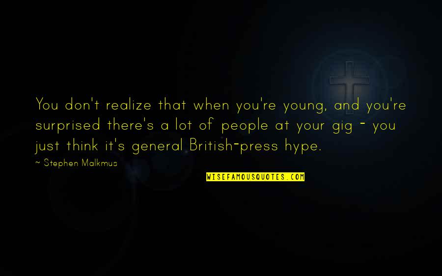 Love Me The Way I Am Picture Quotes By Stephen Malkmus: You don't realize that when you're young, and Love Me The Way I Am Picture Quotes By Stephen Malkmus: You don't realize that when you're young, and