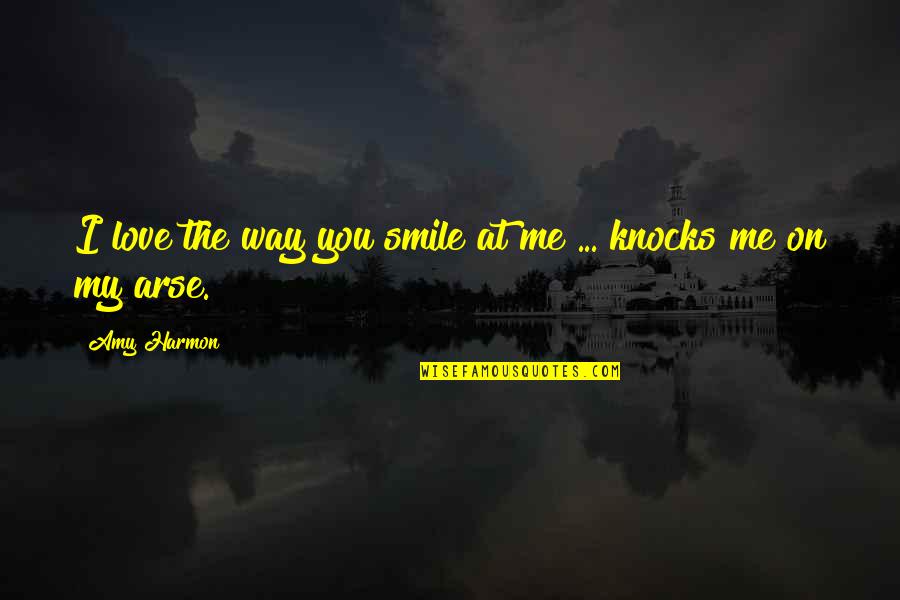 Love Me The Way I'm Quotes By Amy Harmon: I love the way you smile at me