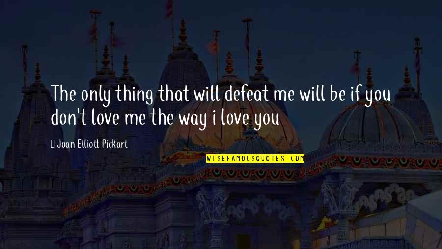 Love Me The Way I'm Quotes By Joan Elliott Pickart: The only thing that will defeat me will
