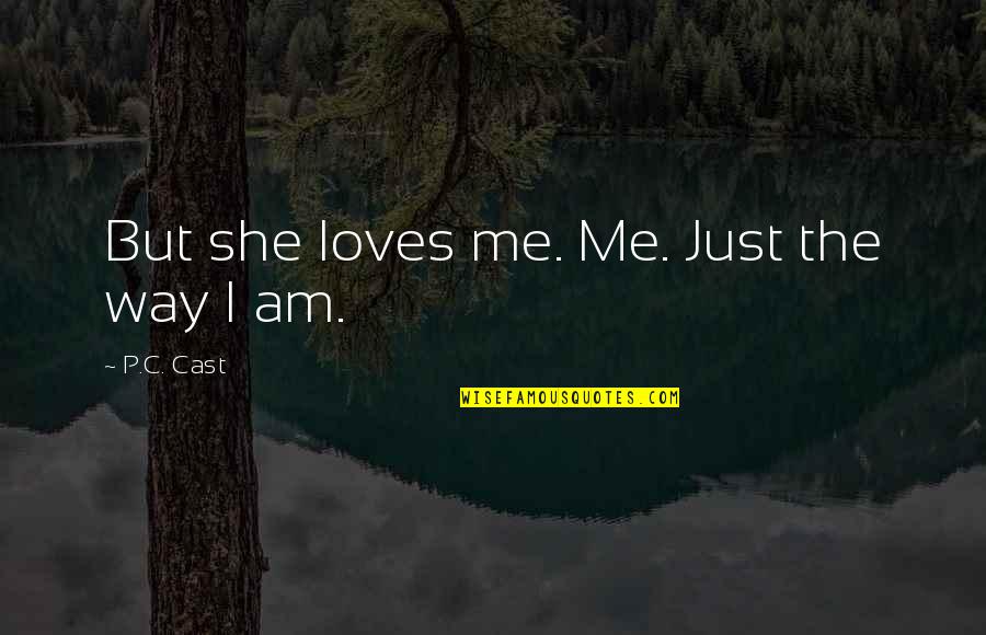 Love Me The Way I'm Quotes By P.C. Cast: But she loves me. Me. Just the way