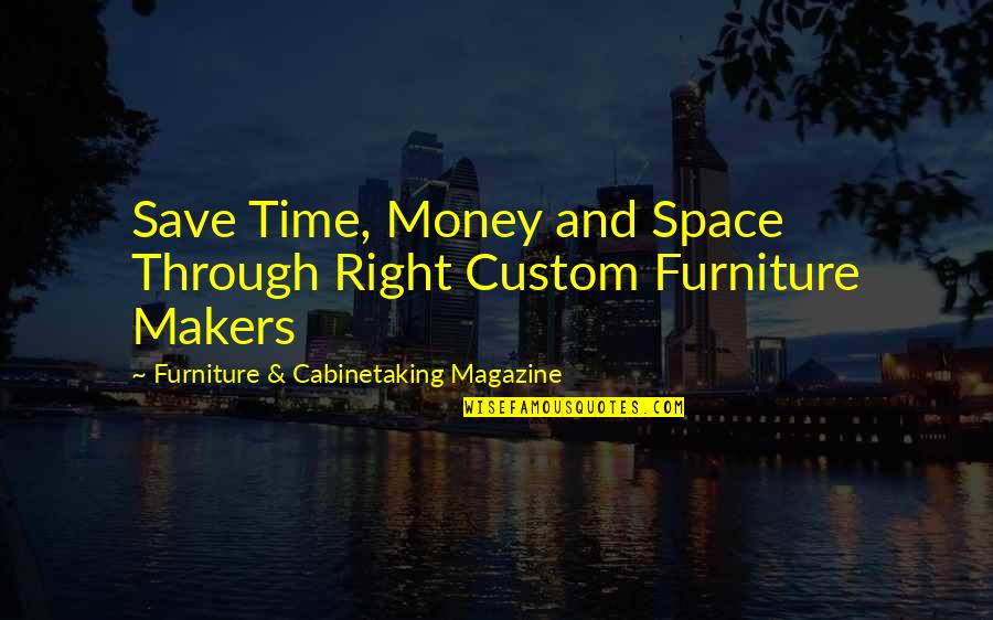Love Me When I'm Sick Quotes By Furniture & Cabinetaking Magazine: Save Time, Money and Space Through Right Custom