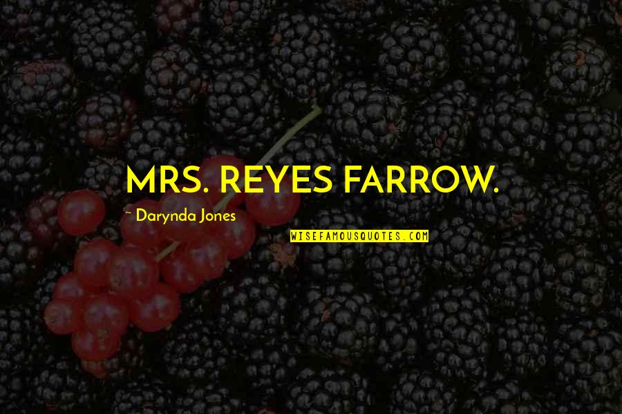 Love Me Without Condition Quotes By Darynda Jones: MRS. REYES FARROW.