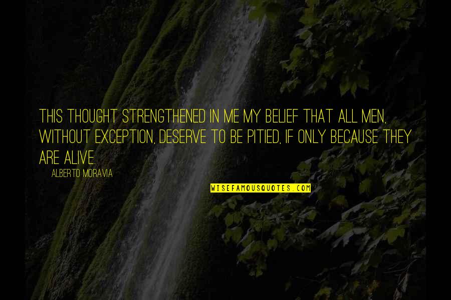 Love Me Without Quotes By Alberto Moravia: This thought strengthened in me my belief that