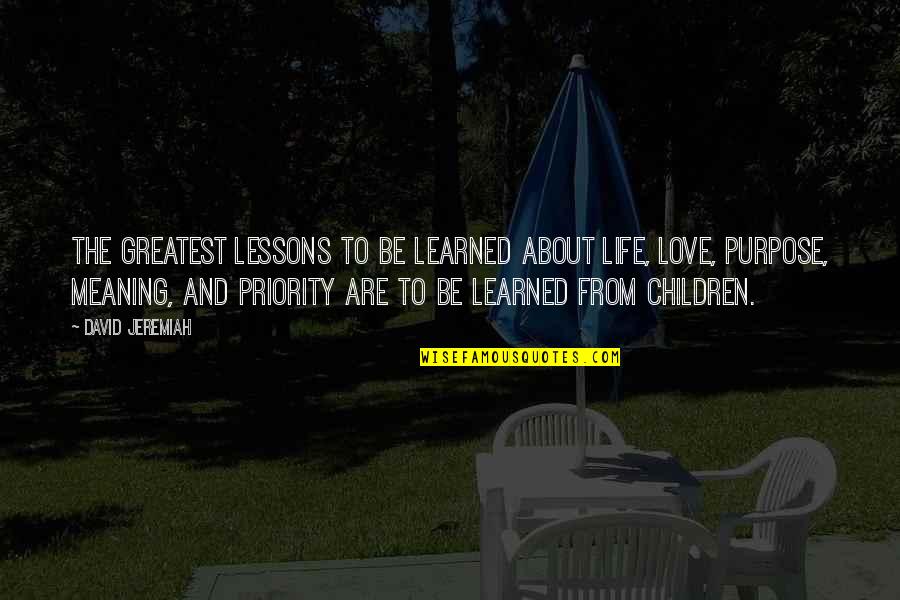 Love Meaning And Quotes By David Jeremiah: The greatest lessons to be learned about life,