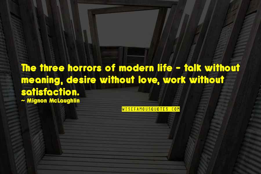 Love Meaning Life Quotes By Mignon McLaughlin: The three horrors of modern life - talk