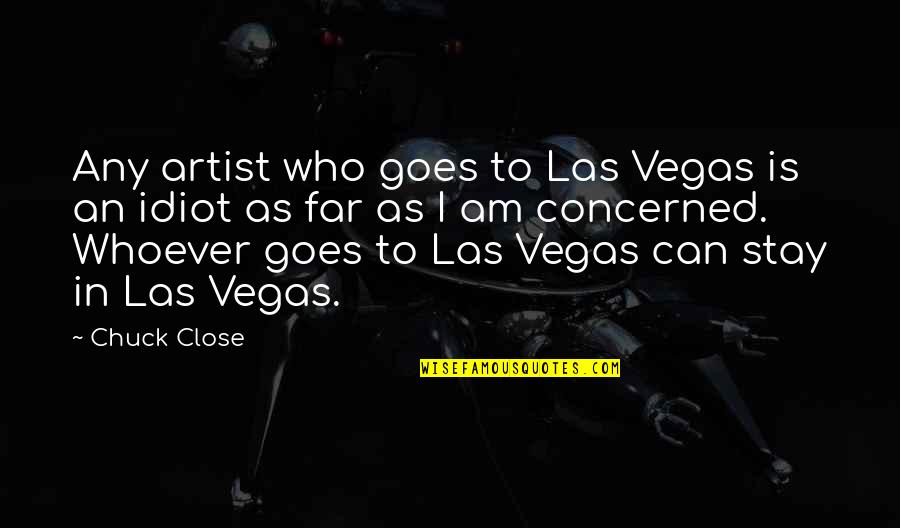Love Meaning Nothing Quotes By Chuck Close: Any artist who goes to Las Vegas is