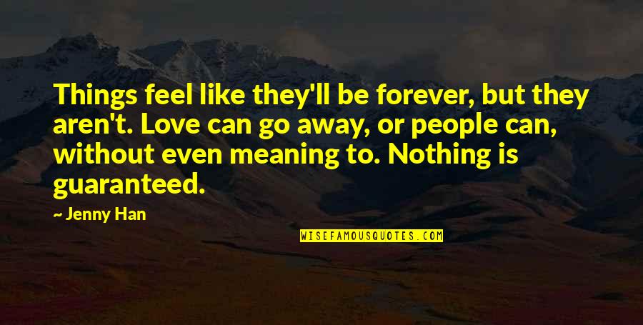 Love Meaning Nothing Quotes By Jenny Han: Things feel like they'll be forever, but they