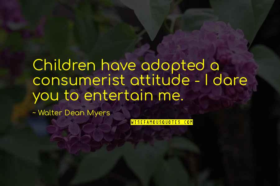 Love Meaning Nothing Quotes By Walter Dean Myers: Children have adopted a consumerist attitude - I