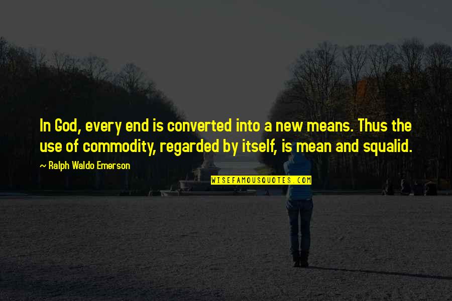 Love Meaning Picture Quotes By Ralph Waldo Emerson: In God, every end is converted into a