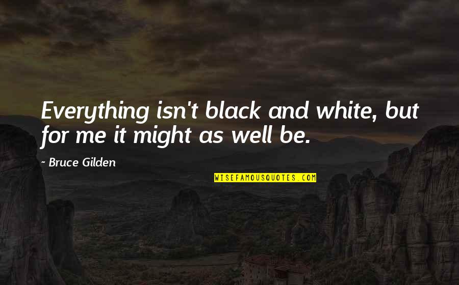 Love Means Forgiveness Quotes By Bruce Gilden: Everything isn't black and white, but for me