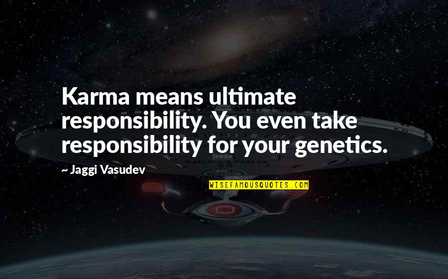 Love Means Life Quotes By Jaggi Vasudev: Karma means ultimate responsibility. You even take responsibility