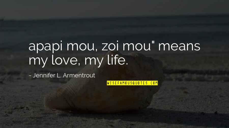 Love Means Life Quotes By Jennifer L. Armentrout: apapi mou, zoi mou" means my love, my
