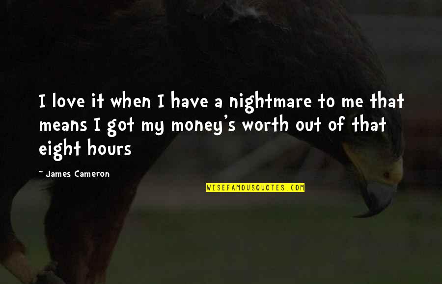 Love Means More Than Money Quotes By James Cameron: I love it when I have a nightmare