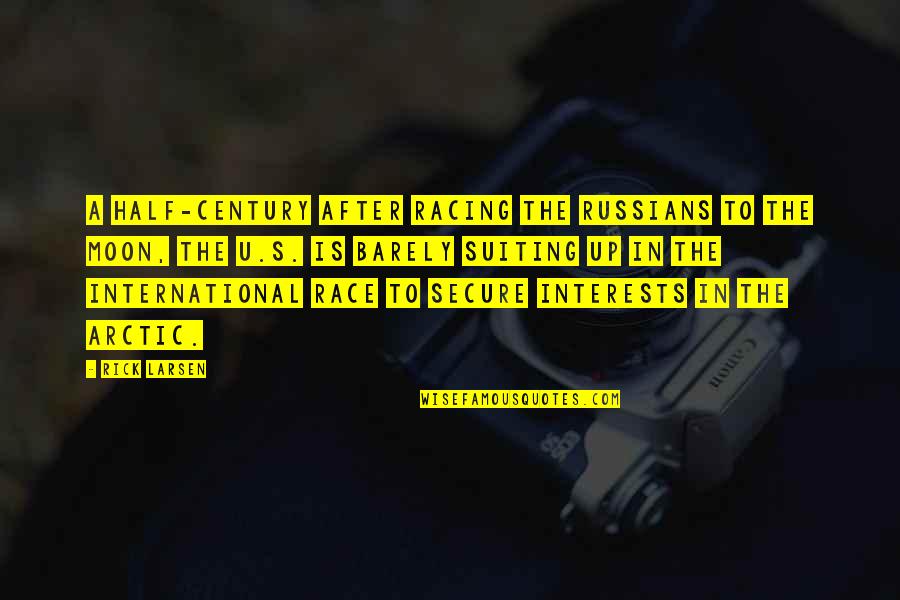 Love Means Not Having To Explain Yourself Quotes By Rick Larsen: A half-century after racing the Russians to the Love Means Not Having To Explain Yourself Quotes By Rick Larsen: A half-century after racing the Russians to the