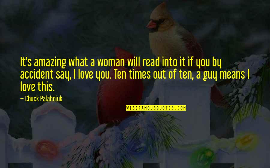 Love Means What Quotes By Chuck Palahniuk: It's amazing what a woman will read into