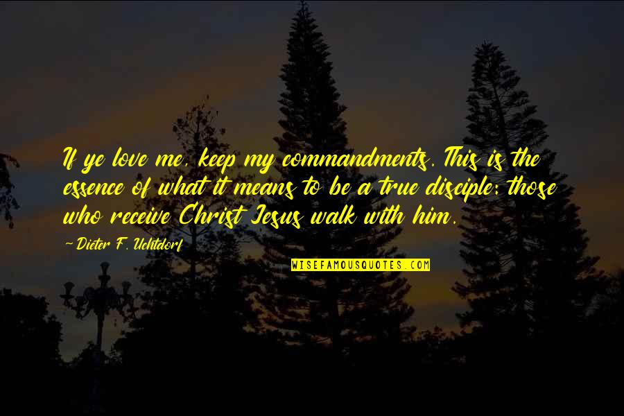 Love Means What Quotes By Dieter F. Uchtdorf: If ye love me, keep my commandments. This
