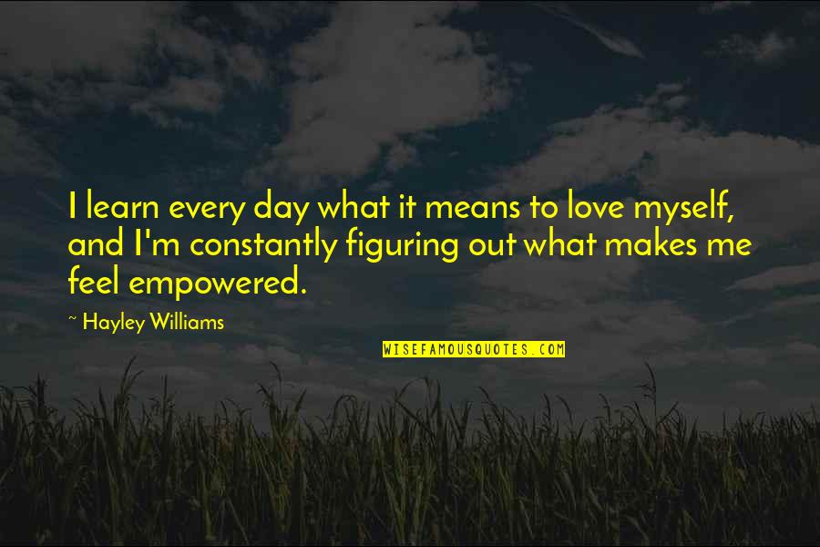 Love Means What Quotes By Hayley Williams: I learn every day what it means to